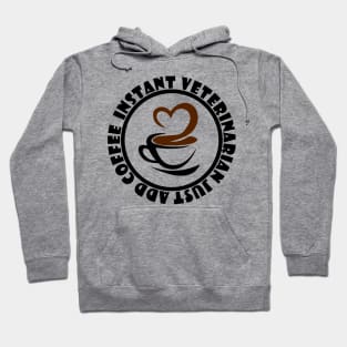 Instant Veterinarian Just Add Coffee Hoodie